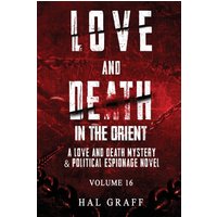 Love and Death in the Orient (A Love and Death Mystery & Political Espionage Novel, Band 16) - Love and Death in the Orient (A Love and Death Mystery & Political Espionage Novel, Band 16) - jetzt bei oelder-buchhandlung.de kaufen