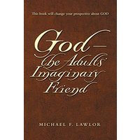 God-The Adults' Imaginary Friend - God-The Adults' Imaginary Friend - jetzt bei oelder-buchhandlung.de kaufen