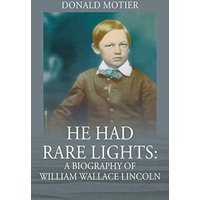 He Had Rare Lights: A Biography of William Wallace Lincoln - He Had Rare Lights: A Biography of William Wallace Lincoln - jetzt bei oelder-buchhandlung.de kaufen