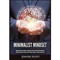 Minimalist Mindset: Minimalism Habits & Mindsets to Declutter Your Life, Retake Your Personal and Financial Discipline, and Make Your Passions A Priority to Achieve A Better Life! - Minimalist Mindset: Minimalism Habits & Mindsets to Declutter Your Life, Retake Your Personal and Financial Discipline, and Make Your Passions A Priority to Achieve A Better Life! - jetzt bei oelder-buchhandlung.de kaufen
