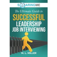 SoaringME The Ultimate Guide to Successful Leadership Job Interviewing - SoaringME The Ultimate Guide to Successful Leadership Job Interviewing - jetzt bei oelder-buchhandlung.de kaufen