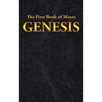 GENESIS: The First Book of Moses