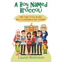 A Boy Named Broccoli: How I Came to Fall in Love with a Classroom of Deaf Students - A Boy Named Broccoli: How I Came to Fall in Love with a Classroom of Deaf Students - jetzt bei oelder-buchhandlung.de kaufen