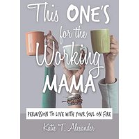 This One's for the Working Mama: Permission to Live with Your Soul on Fire - This One's for the Working Mama: Permission to Live with Your Soul on Fire - jetzt bei oelder-buchhandlung.de kaufen