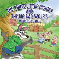 The Three Little Piggies and The Big Bad Wolf's Wonderful Luau - The Three Little Piggies and The Big Bad Wolf's Wonderful Luau - jetzt bei oelder-buchhandlung.de kaufen