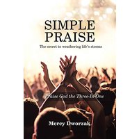 Simple Praise: The Secret to Weathering Life's Storms Praise God the Three-In-One - Simple Praise: The Secret to Weathering Life's Storms Praise God the Three-In-One - jetzt bei oelder-buchhandlung.de kaufen