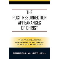The Post-Resurrection Appearances of Christ: The Pre-Incarnate Appearances of Christ in the Old Testament - The Post-Resurrection Appearances of Christ: The Pre-Incarnate Appearances of Christ in the Old Testament - jetzt bei oelder-buchhandlung.de kaufen