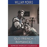 Old French Romances (Esprios Classics)