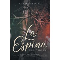 La Espina (The Thorn): A Story of Friendship, Loyalty, Love, Searching, and Healing - La Espina (The Thorn): A Story of Friendship, Loyalty, Love, Searching, and Healing - jetzt bei oelder-buchhandlung.de kaufen
