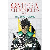 Omega Chronicles Vol. 1: The Super Cyborg - Omega Chronicles Vol. 1: The Super Cyborg - jetzt bei oelder-buchhandlung.de kaufen