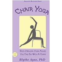 Chair Yoga: Easy, Healing, Yoga Moves You Can Do With a Chair (Absolute Beginner Series) - Chair Yoga: Easy, Healing, Yoga Moves You Can Do With a Chair (Absolute Beginner Series) - jetzt bei oelder-buchhandlung.de kaufen