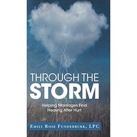 Through the Storm: Helping Marriages Find Healing After Hurt - Through the Storm: Helping Marriages Find Healing After Hurt - jetzt bei oelder-buchhandlung.de kaufen