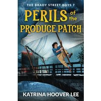 Perils of the Produce Patch (The Brady Street Boys 1980s Adventure Series, Band 7) - Perils of the Produce Patch (The Brady Street Boys 1980s Adventure Series, Band 7) - jetzt bei oelder-buchhandlung.de kaufen