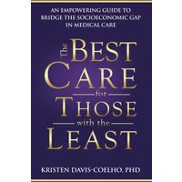 The Best Care for Those with the Least: An Empowering Guide to Bridge the Socioeconomic Gap in Medical Care - The Best Care for Those with the Least: An Empowering Guide to Bridge the Socioeconomic Gap in Medical Care - jetzt bei oelder-buchhandlung.de kaufen