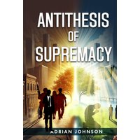 Antithesis of Supremacy: Parallel Universe - Antithesis of Supremacy: Parallel Universe - jetzt bei oelder-buchhandlung.de kaufen