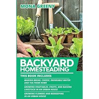 Backyard Homesteading: This book includes : Making Bread, Cheese, Drinkable Water and Tea from Home + Growing Vegetables, Fruits and Raising Livestock ... Flowers and Beekeeping in an Urban House - Backyard Homesteading: This book includes : Making Bread, Cheese, Drinkable Water and Tea from Home + Growing Vegetables, Fruits and Raising Livestock ... Flowers and Beekeeping in an Urban House - jetzt bei oelder-buchhandlung.de kaufen