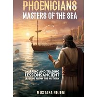 PHOENICIANS - MASTERS OF THE SEA: SHIPPING AND TRADING LESSONS FROM HISTORY - PHOENICIANS - MASTERS OF THE SEA: SHIPPING AND TRADING LESSONS FROM HISTORY - jetzt bei oelder-buchhandlung.de kaufen