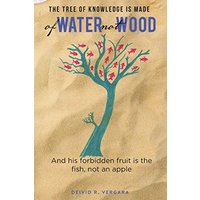The Tree of Knowledge Is Made of Water not Wood: And his forbidden fruit is the fish, not an apple - The Tree of Knowledge Is Made of Water not Wood: And his forbidden fruit is the fish, not an apple - jetzt bei oelder-buchhandlung.de kaufen