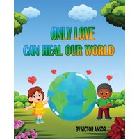 ONLY LOVE CAN HEAL OUR WORLD - ONLY LOVE CAN HEAL OUR WORLD - jetzt bei oelder-buchhandlung.de kaufen