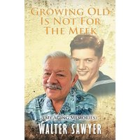 Growing Old Is Not For The Meek: My Aging Memories - Growing Old Is Not For The Meek: My Aging Memories - jetzt bei oelder-buchhandlung.de kaufen