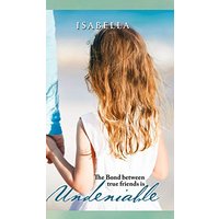 Undeniable: The Bond between true friends is