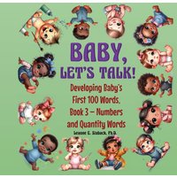 Baby, Let's Talk! Developing Baby's First 100 Words, Book 3: Book 3 - Numbers and Quantity Words - Baby, Let's Talk! Developing Baby's First 100 Words, Book 3: Book 3 - Numbers and Quantity Words - jetzt bei oelder-buchhandlung.de kaufen