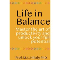 Life in Balance: Master the Art of Productivity and Unlock Your Full Potential - Life in Balance: Master the Art of Productivity and Unlock Your Full Potential - jetzt bei oelder-buchhandlung.de kaufen