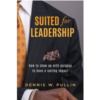 Suited for Leadership: How to Show Up with Purpose to Have Lasting Impact - Suited for Leadership: How to Show Up with Purpose to Have Lasting Impact - jetzt bei oelder-buchhandlung.de kaufen