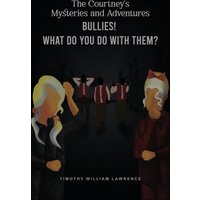 Bullies! What Do You Do With Them?: The Courtney's Mysteries and Adventures - Bullies! What Do You Do With Them?: The Courtney's Mysteries and Adventures - jetzt bei oelder-buchhandlung.de kaufen