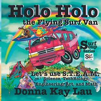Holo Holo The Flying Surf Van: Let's Use S.T.E.A.M. Science, Technology, Engineering, Art, and Math (Surf Soup) - Holo Holo The Flying Surf Van: Let's Use S.T.E.A.M. Science, Technology, Engineering, Art, and Math (Surf Soup) - jetzt bei oelder-buchhandlung.de kaufen
