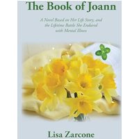 The Book of Joann: A Novel Based on Her Life Story, and the Lifetime Battle She Endured with Mental Illness - The Book of Joann: A Novel Based on Her Life Story, and the Lifetime Battle She Endured with Mental Illness - jetzt bei oelder-buchhandlung.de kaufen