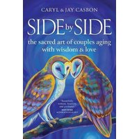 Side by Side: The Sacred Art of Couples Aging with Wisdom & Love - Side by Side: The Sacred Art of Couples Aging with Wisdom & Love - jetzt bei oelder-buchhandlung.de kaufen