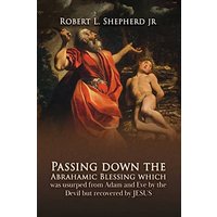 Passing down the Abrahamic Blessing Which Was Usurped from Adam and Eve by the Devil but Recovered by Jesus - Passing down the Abrahamic Blessing Which Was Usurped from Adam and Eve by the Devil but Recovered by Jesus - jetzt bei oelder-buchhandlung.de kaufen
