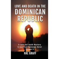 Love and Death in the Dominican Republic (A Love and Death Mystery & Political Espionage Novel) - Love and Death in the Dominican Republic (A Love and Death Mystery & Political Espionage Novel) - jetzt bei oelder-buchhandlung.de kaufen