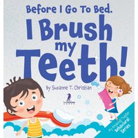 Before I Go To Bed. I Brush My Teeth!: An Affirmation-Themed Kids Book About Brushing Teeth (Ages 2-6) (My Amazing Toddler Behavioral) - Before I Go To Bed. I Brush My Teeth!: An Affirmation-Themed Kids Book About Brushing Teeth (Ages 2-6) (My Amazing Toddler Behavioral) - jetzt bei oelder-buchhandlung.de kaufen