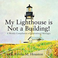 My Lighthouse is Not a Building! A Weekly Compilation of Inspirational Messages - My Lighthouse is Not a Building! A Weekly Compilation of Inspirational Messages - jetzt bei oelder-buchhandlung.de kaufen