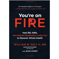 You're on FIRE: Heal IBS, SIBO, Microbiome Dysbiosis & Leaky Gut to Discover Whole Health - You're on FIRE: Heal IBS, SIBO, Microbiome Dysbiosis & Leaky Gut to Discover Whole Health - jetzt bei oelder-buchhandlung.de kaufen