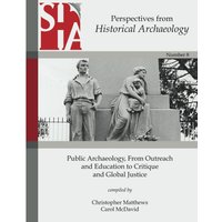 Public Archaeology, From Outreach and Education to Critique and Global Justice: Perspectives from the Society for Historical Archaeology - Public Archaeology, From Outreach and Education to Critique and Global Justice: Perspectives from the Society for Historical Archaeology - jetzt bei oelder-buchhandlung.de kaufen