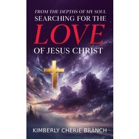 FROM THE DEPTHS OF MY SOUL: Searching For The LOVE of Jesus Christ - FROM THE DEPTHS OF MY SOUL: Searching For The LOVE of Jesus Christ - jetzt bei oelder-buchhandlung.de kaufen