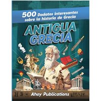 Antigua Grecia: 500 datos interesantes sobre la historia de Grecia (Colección de Historias Curiosas) - Antigua Grecia: 500 datos interesantes sobre la historia de Grecia (Colección de Historias Curiosas) - jetzt bei oelder-buchhandlung.de kaufen