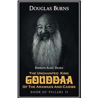 The Undaunted King Gouddaa of the Arawaks and Caribs: Book of Pillars II - The Undaunted King Gouddaa of the Arawaks and Caribs: Book of Pillars II - jetzt bei oelder-buchhandlung.de kaufen