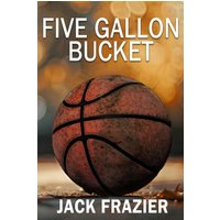 Five Gallon Bucket: A Memoir - Five Gallon Bucket: A Memoir - jetzt bei oelder-buchhandlung.de kaufen