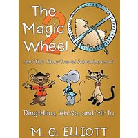 The Magic Wheel 2: And the Time-Travel Adventures of Ding-How, Ah-So, and Mi-Tu - The Magic Wheel 2: And the Time-Travel Adventures of Ding-How, Ah-So, and Mi-Tu - jetzt bei oelder-buchhandlung.de kaufen