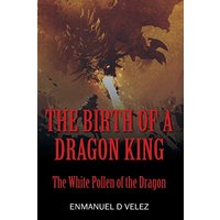 The Birth of a Dragon King: The White Pollen of the Dragon - The Birth of a Dragon King: The White Pollen of the Dragon - jetzt bei oelder-buchhandlung.de kaufen