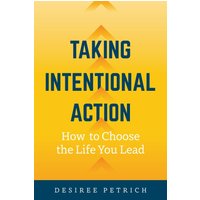 Taking Intentional Action: How to Choose the Life you Lead - Taking Intentional Action: How to Choose the Life you Lead - jetzt bei oelder-buchhandlung.de kaufen