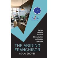 The Abiding Franchisor: Tracking franchisee insurance, eliminating risk, and avoiding catastrophe - The Abiding Franchisor: Tracking franchisee insurance, eliminating risk, and avoiding catastrophe - jetzt bei oelder-buchhandlung.de kaufen