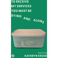 To Receive My Services You Must Be Dying and Alone - To Receive My Services You Must Be Dying and Alone - jetzt bei oelder-buchhandlung.de kaufen