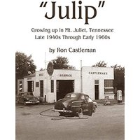 Julip: Growing Up in Mt. Juliet, Tennessee Late 1940s through Early 1960s - Julip: Growing Up in Mt. Juliet, Tennessee Late 1940s through Early 1960s - jetzt bei oelder-buchhandlung.de kaufen