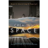 Creating Space: Cultivating Environments for Disciples of Jesus to Thrive and Multiply - Creating Space: Cultivating Environments for Disciples of Jesus to Thrive and Multiply - jetzt bei oelder-buchhandlung.de kaufen