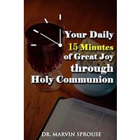 Your Daily 15 Minutes of Great Joy Through Holy Communion - Your Daily 15 Minutes of Great Joy Through Holy Communion - jetzt bei oelder-buchhandlung.de kaufen
